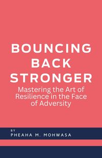 Produktbild: Bouncing Back Stronger: Mastering The Art Of Resilience In The Face Of Adversity