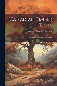 Produktbild: Canadian Timber Trees: Their Distribution and Preservation