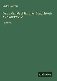 Produktbild: De vandrande dj&auml;knarne; Bondhistoria Av "AGRICOLA"