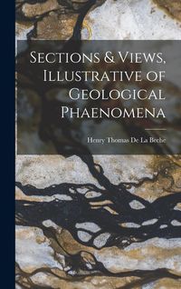Produktbild: Sections & Views, Illustrative of Geological Phaenomena