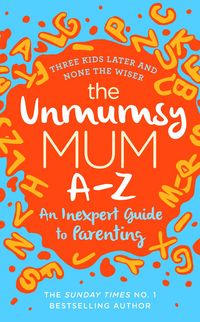 Produktbild: The Unmumsy Mum A-Z - An Inexpert Guide to Parenting