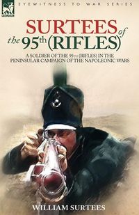 Produktbild: Surtees Of The 95th Rifles - a Soldier Of The 95th (rifles) in The Peninsular Campaign Of The Napoleonic Wars