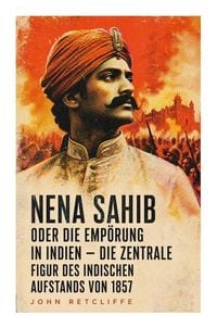 Produktbild: Nena Sahib oder Die Emp&ouml;rung in Indien - Die zentrale Figur des indischen Aufstands von 1857
