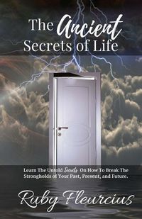 Produktbild: The Ancient Secrets of Life: Learn The Untold Secrets On How To Break The Strongholds of Your Past, Present, and Future