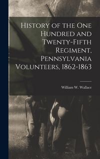 Produktbild: History of the One Hundred and Twenty-Fifth Regiment, Pennsylvania Volunteers, 1862-1863