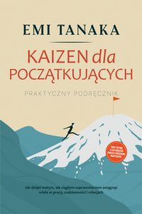 Produktbild: Kaizen dla poczatkujacych - Praktyczny podrecznik: Jak dzieki malym, ale ciaglym usprawnieniom osiagnac wiele w pracy, codziennosci i relacjach - wraz