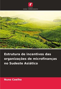 Produktbild: Estrutura de incentivos das organiza&ccedil;&otilde;es de microfinan&ccedil;as no Sudeste Asi&aacute;tico
