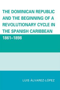 Produktbild: The Dominican Republic and the Beginning of a Revolutionary Cycle in the Spanish Caribbean