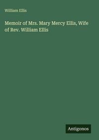 Produktbild: Memoir of Mrs. Mary Mercy Ellis, Wife of Rev. William Ellis