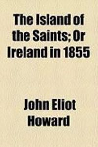 Produktbild: The Island of the Saints; Or Ireland in 1855