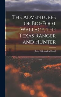 Produktbild: The Adventures of Big-Foot Wallace, the Texas Ranger and Hunter