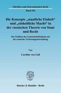 Produktbild: Die Konzepte "staatliche Einheit" und "einheitliche Macht" in der russischen Theorie von Staat und Recht.