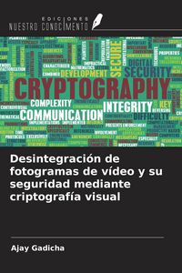 Produktbild: Desintegraci&oacute;n de fotogramas de v&iacute;deo y su seguridad mediante criptograf&iacute;a visual