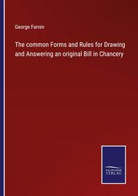 Produktbild: The common Forms and Rules for Drawing and Answering an original Bill in Chancery