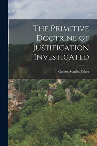 Produktbild: The Primitive Doctrine of Justification Investigated