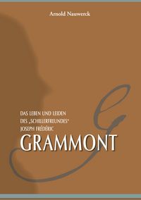 Produktbild: Das Leben und Leiden des "Schillerfreundes" Joseph Fr&eacute;d&eacute;ric Grammont