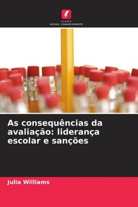 Produktbild: As consequ&ecirc;ncias da avalia&ccedil;&atilde;o: lideran&ccedil;a escolar e san&ccedil;&otilde;es