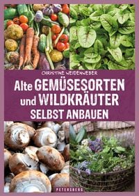 Bild vom Artikel Alte Gemüsesorten und Wildkräuter selbst anbauen vom Autor Christine Weidenweber