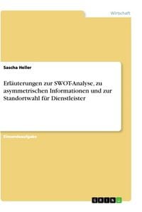 Produktbild: Erl&auml;uterungen zur SWOT-Analyse, zu asymmetrischen Informationen und zur Standortwahl f&uuml;r Dienstleister