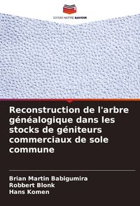 Produktbild: Reconstruction de l'arbre g&eacute;n&eacute;alogique dans les stocks de g&eacute;niteurs commerciaux de sole commune