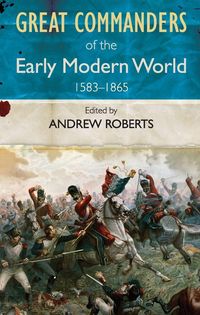Produktbild: The Great Commanders of the Early Modern World 1567-1865