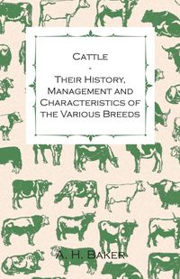 Produktbild: Cattle - Their History, Management and Characteristics of the Various Breeds - Containing Extracts from Livestock for the Farmer and Stock Owner