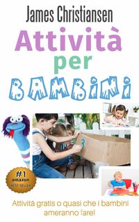 Produktbild: Attivit&agrave; per bambini: Attivit&agrave; gratis o quasi che i bambini ameranno fare!