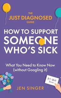 Produktbild: The Just Diagnosed Guide: How to Support Someone Who's Sick