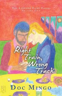 Bild vom Artikel Right Train, Wrong Track: The Lakeside Fairy Tales: Volume One vom Autor Doc Mingo