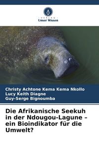 Produktbild: Die Afrikanische Seekuh in der Ndougou-Lagune - ein Bioindikator f&uuml;r die Umwelt?