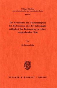 Produktbild: Die Grunds&auml;tze der Gesetzm&auml;&szlig;igkeit der Besteuerung und der Tatbestandsm&auml;&szlig;igkeit der Besteuerung in rechtsvergleichender Sicht.