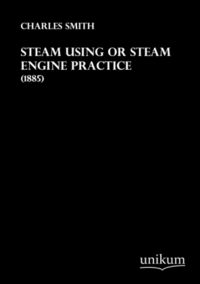 Produktbild: Smith, C: Steam Using or Steam Engine Practice