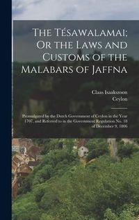Produktbild: The T&eacute;sawalamai; Or the Laws and Customs of the Malabars of Jaffna