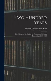 Produktbild: Two Hundred Years: The History of the Society for Promoting Christian Knowledge, 1698-1898