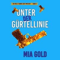 Produktbild: Unter der G&uuml;rtellinie (Ein Holly Hands Cozy Mystery &ndash; Band 3)