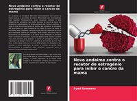 Produktbild: Novo andaime contra o recetor de estrog&eacute;nio para inibir o cancro da mama