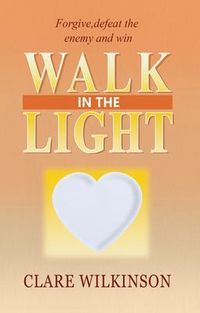 Produktbild: Walk in the Light - Forgive, Defeat the Enemy and Win