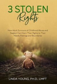 Produktbild: 3 Stolen Rights: How Adult Survivors of Childhood Abuse and Neglect Can Claim Their Rights to Their Needs, Feelings and Boundaries