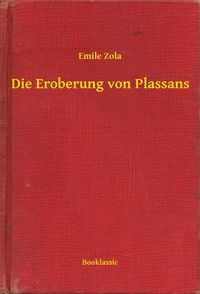 Bild vom Artikel Die Eroberung von Plassans vom Autor Emil Zola