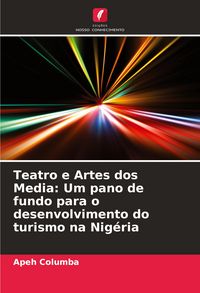 Produktbild: Teatro e Artes dos Media: Um pano de fundo para o desenvolvimento do turismo na Nig&eacute;ria