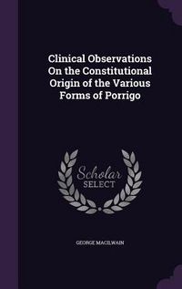 Produktbild: Clinical Observations On the Constitutional Origin of the Various Forms of Porrigo