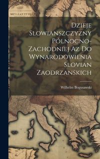 Produktbild: Dzieje Slowianszczyzny P&oacute;lnocno-Zachodniej az do Wynarodowienia Slovian Zaodrzanskich
