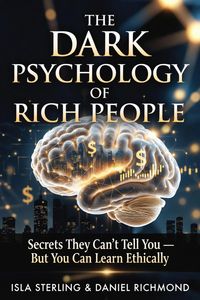 Produktbild: The Dark Psychology of Rich People: Secrets They Can't Tell You - But You Can Learn Ethically