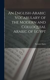 Produktbild: An English-Arabic Vocabulary of the Modern and Colloquial Arabic of Egypt