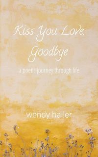 Produktbild: Kiss You Love, Goodbye - A Poetic Journey Through Life