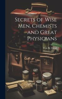 Produktbild: Secrets of Wise men, Chemists and Great Physicians