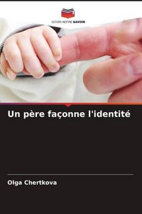 Produktbild: Un p&egrave;re fa&ccedil;onne l'identit&eacute;