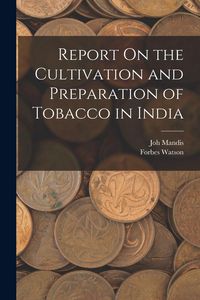 Produktbild: Report On the Cultivation and Preparation of Tobacco in India