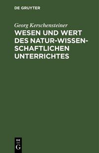 Produktbild: Wesen und Wert des naturwissenschaftlichen Unterrichtes