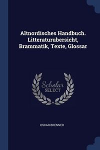 Produktbild: Altnordisches Handbuch. Litteraturubersicht, Brammatik, Texte, Glossar